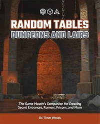 Random Tables: Dungeons and Lairs: The Game Master's Companion for Creating Secret Entrances, Rumors, Prisons, More