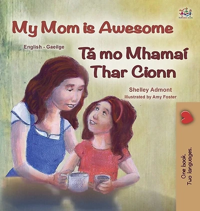 My Mom is Awesome (English Irish Bilingual Book for Kids)