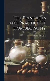 The Principles and Practice of Homoeopathy