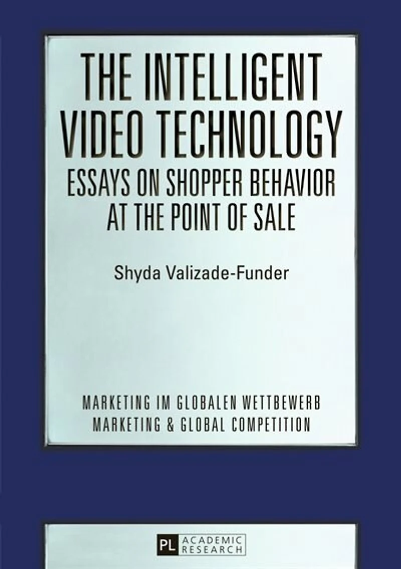 The Intelligent Video Technology - Essays on Shopper Behavior at the Point of Sale: Essays on Shopper Behavior at the Point of Sale