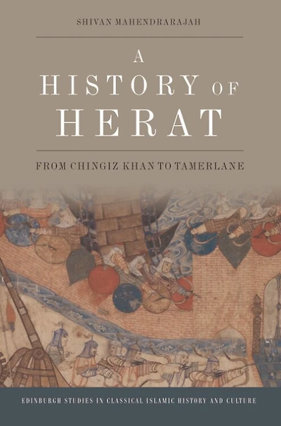 A History of Herat: From Chingiz Khan to Tamerlane