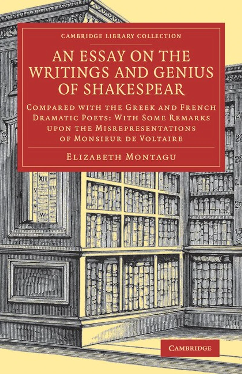 An Essay on the Writings and Genius of Shakespear: Compared with the Greek and French Dramatic Poets: With Some Remarks upon the Misrepresentations of Monsieur de Voltaire