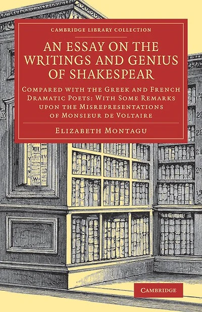 An Essay on the Writings and Genius of Shakespear: Compared with the Greek and French Dramatic Poets: With Some Remarks upon the Misrepresentations of Monsieur de Voltaire