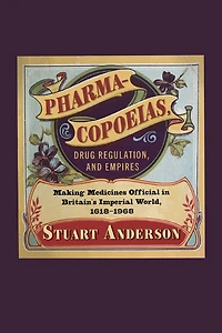 Pharmacopoeias, Drug Regulation, and Empires: Making Medicines Official Britain's Imperial World, 1618-1968