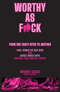 Worthy As F*ck: From One Crazy B!tch To Another