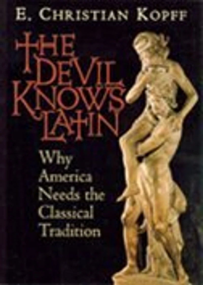 The Devil Knows Latin: Why America Needs Classical Tradition