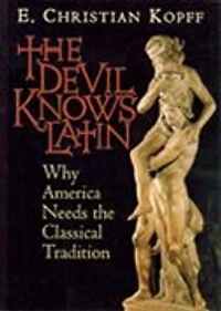 The Devil Knows Latin: Why America Needs Classical Tradition