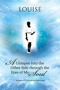 A Glimpse into the Other Side through Eyes of My Soul: Seasons Triumphant Blessings