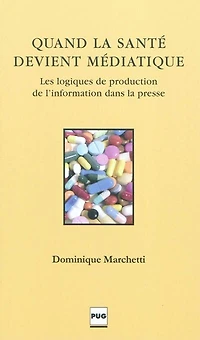 Quand la santé devient médiatique: les logiques de production de l'information dans la presse