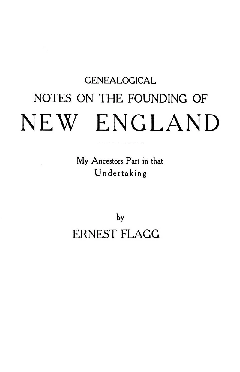 Genealogical Notes On The Founding Of New England. My Ancestors' Part In That Undertaking
