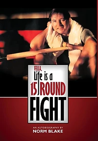 Fella, Life is a 15 Round Fight: An Autobiography by Norm Blake