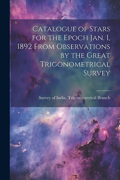 Catalogue of Stars for the Epoch Jan. 1, 1892 From Observations by the Great Trigonometrical Survey