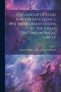 Catalogue of Stars for the Epoch Jan. 1, 1892 From Observations by the Great Trigonometrical Survey