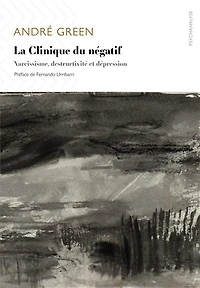 La clinique du négatif: narcissisme, destructivité et dépression