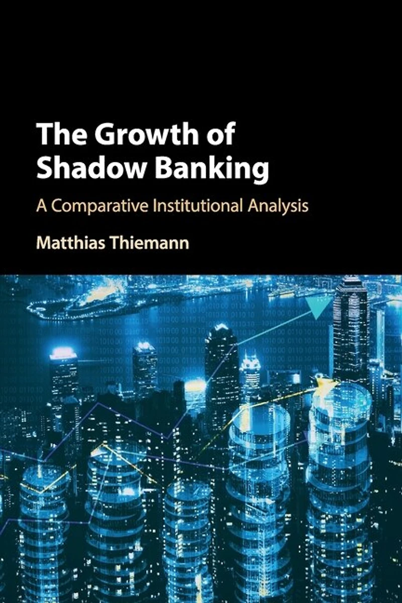 The Growth of Shadow Banking: A Comparative Institutional Analysis