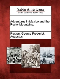 Adventures In Mexico And The Rocky Mountains.