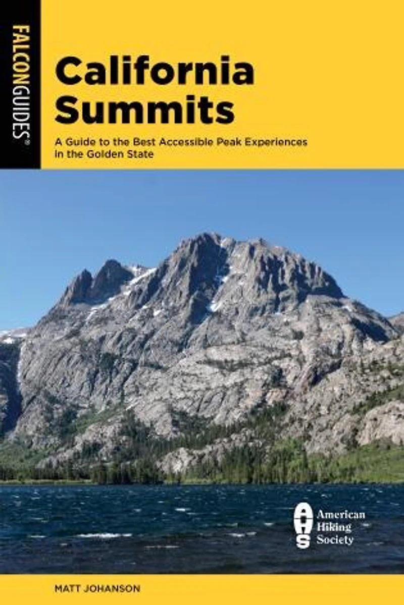 California Summits: A Guide To The 50 Best Accessible Peak Experiences In The Golden State