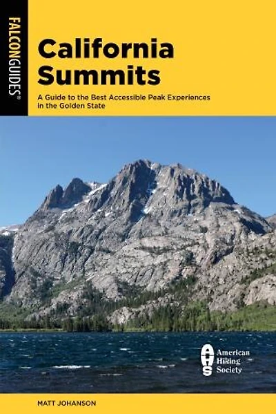 California Summits: A Guide To The 50 Best Accessible Peak Experiences In The Golden State