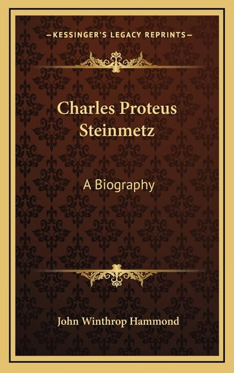 Charles Proteus Steinmetz: A Biography