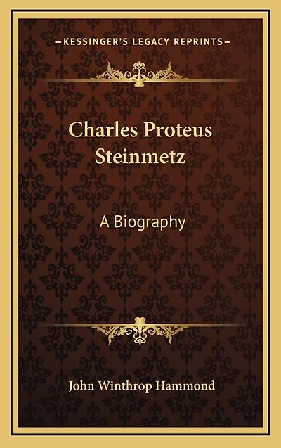 Charles Proteus Steinmetz: A Biography