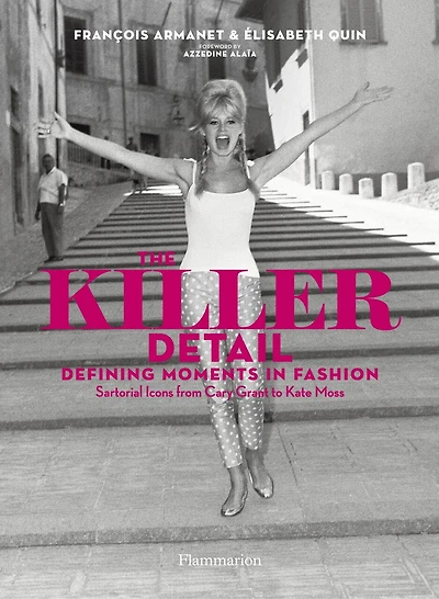 The Killer Detail: Defining Moments Fashion: Sartorial Icons from Cary Grant to Kate Moss