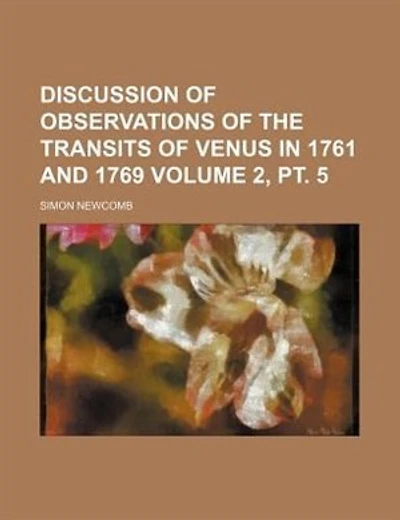 Discussion of Observations of the Transits of Venus in 1761 and 1769 Volume 2, PT. 5