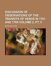 Discussion of Observations of the Transits of Venus in 1761 and 1769 Volume 2, PT. 5