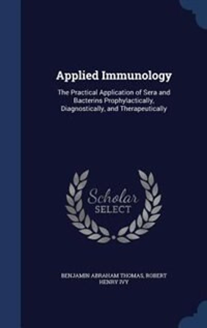 Applied Immunology: The Practical Application of Sera and Bacterins Prophylactically, Diagnostically, and Therapeutical