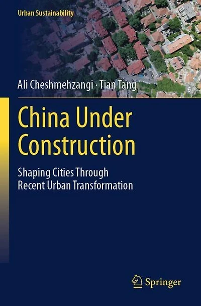 China Under Construction: Shaping Cities Through Recent Urban Transformation