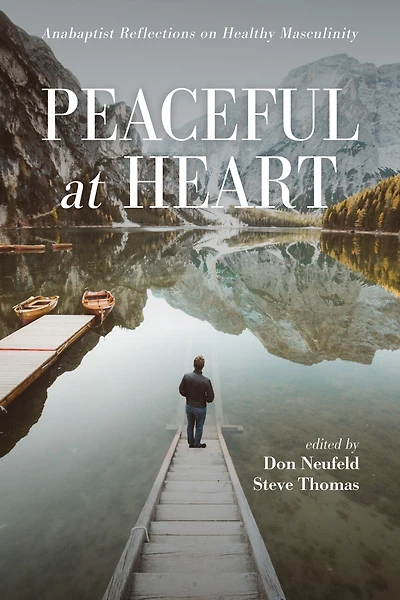 Peaceful At Heart: Anabaptist Reflections On Healthy Masculinity