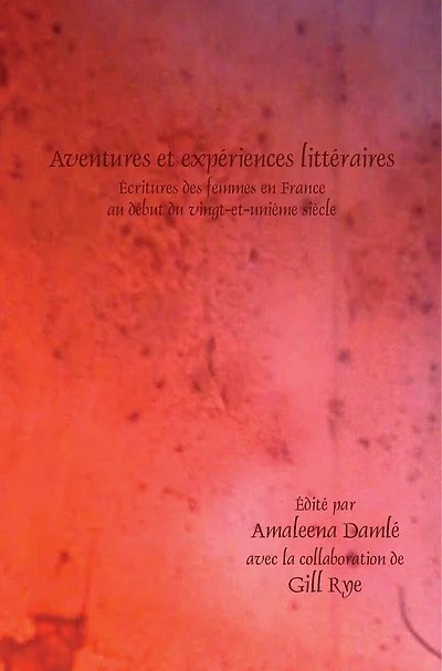 Aventures et expériences littéraires: Écritures des femmes en France au début du vingt-et-unième siècle