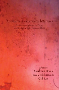 Aventures et expériences littéraires: Écritures des femmes en France au début du vingt-et-unième siècle