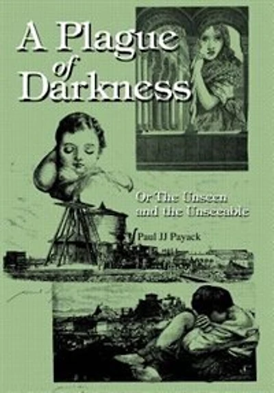 A Plague of Darkness: Or the Unseen and Unseeable