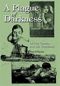 A Plague of Darkness: Or the Unseen and Unseeable