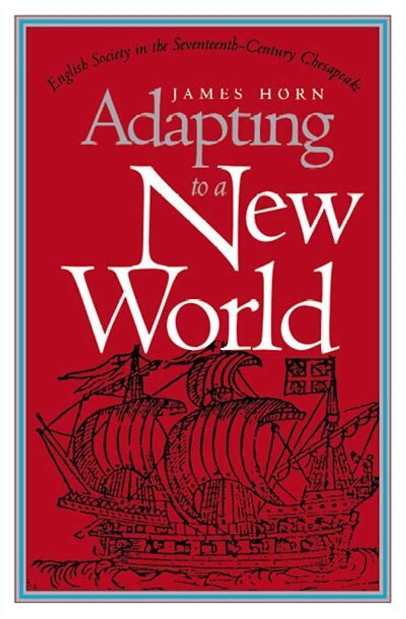 Adapting to a New World: English Society the Seventeenth-Century Chesapeake