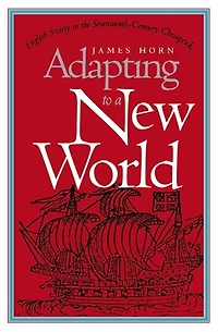 Adapting to a New World: English Society the Seventeenth-Century Chesapeake