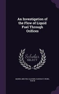 An Investigation of the Flow Liquid Fuel Through Orifices: A Thesis (Classic Reprint)