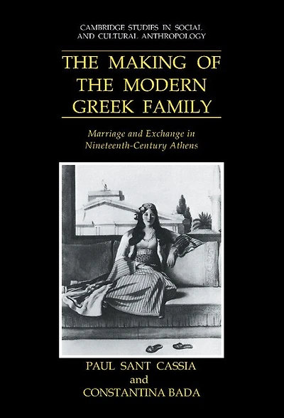 the Making of Modern Greek Family: Marriage and Exchange Nineteenth-Century Athens