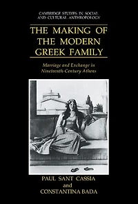 the Making of Modern Greek Family: Marriage and Exchange Nineteenth-Century Athens