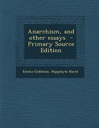 Anarchism, and Other Essays