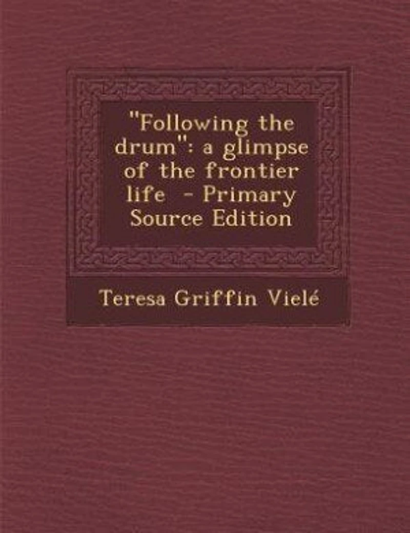 Following the drum: a glimpse of the frontier life - Primary Source Edition