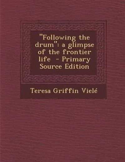Following the drum: a glimpse of the frontier life - Primary Source Edition