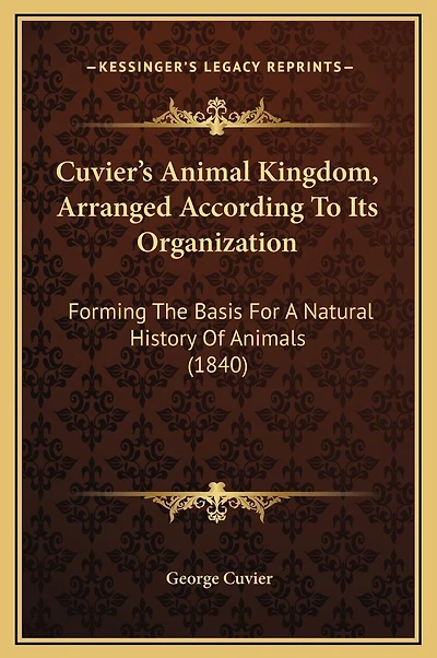 Cuvier's Animal Kingdom, Arranged According To Its Organization: Forming The Basis For A Natural History Of Animals (1840)