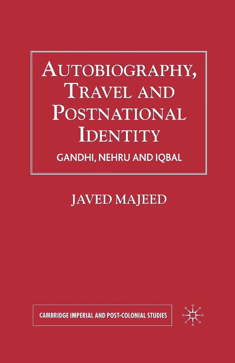 Autobiography, Travel and Postnational Identity: Gandhi, Nehru Iqbal