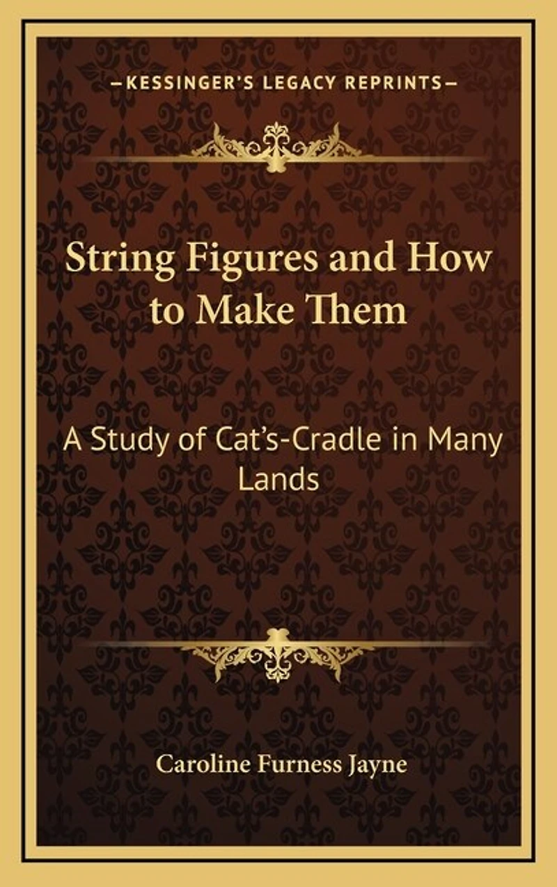 String Figures and How to Make Them: A Study of Cat's-Cradle in Many Lands