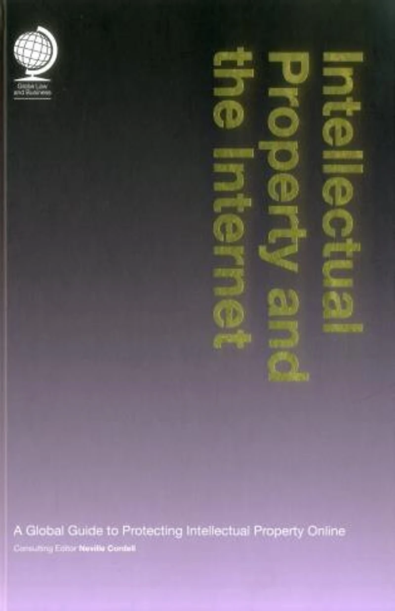 Intellectual Property And The Internet: A Global Guide To Protecting Intellectual Property Online