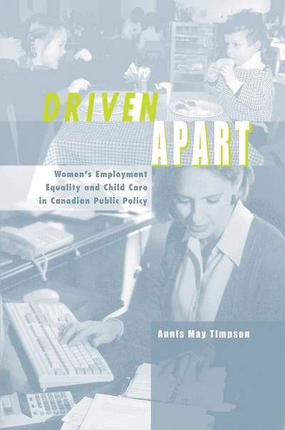 Driven Apart: Women's Employment Equality and Child Care Canadian Public Policy