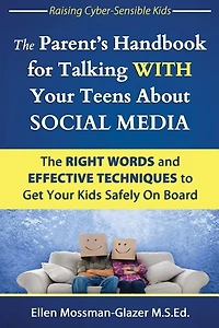 The Parent's Handbook for Talking WITH Your Teens About SOCIAL MEDIA: The RIGHT WORDS and EFFECTIVE Techniques to Get Your Kids Safely On Board
