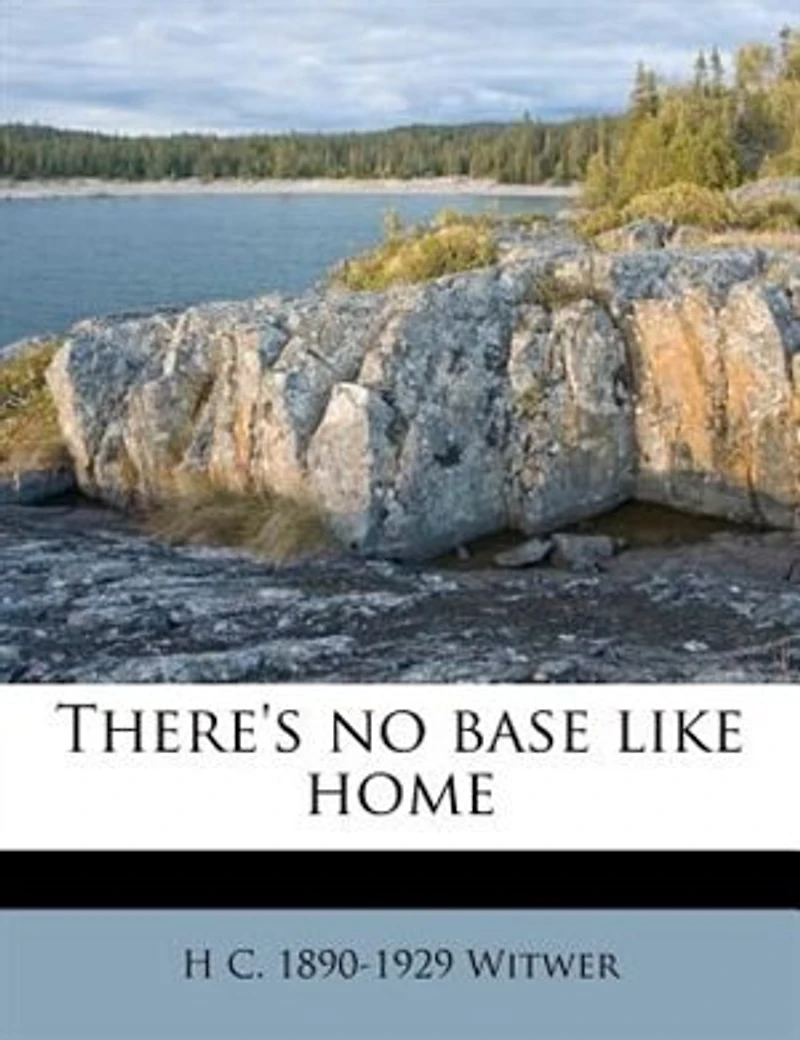 There's No Base Like Home (Classic Reprint)