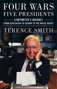 Four Wars, Five Presidents: A Reporter's Journey From Jerusalem To Saigon The White House